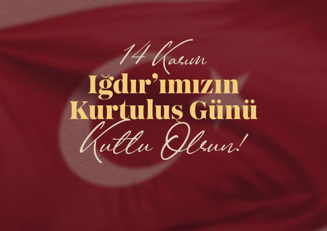 Valimiz Ercan Turan'ın "14 Kasım Iğdır'ın Düşman İşgalinden Kurtuluşunun 104. Yıl Dönümü" Mesajı